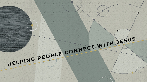 Helping People Connect with Jesus - Week 5